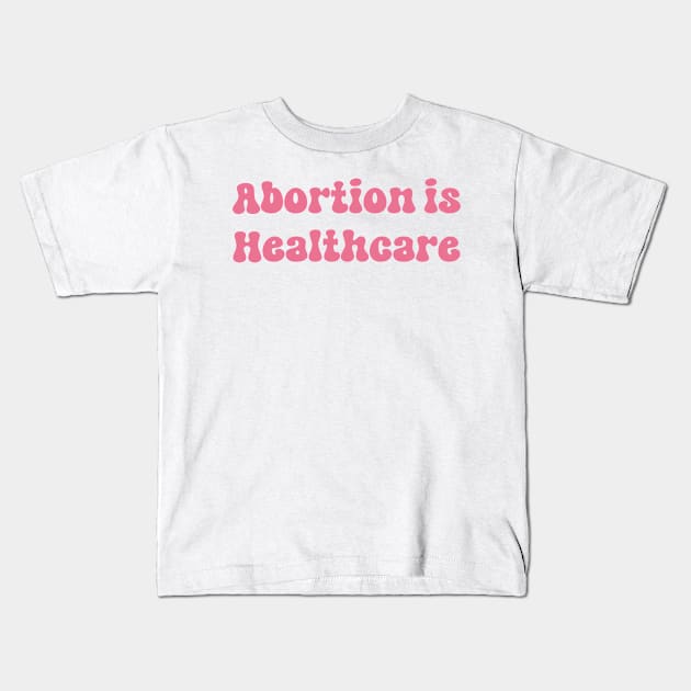 Abortion is Healthcare Kids T-Shirt by TheDesignDepot